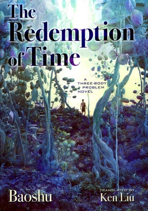 Item #67792 The Redemption of Time, A Three-Body Problem Novel: Remembrance of Earth's Past Book...