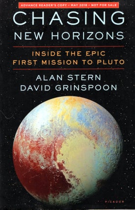Item #67833 Chasing New Horizons: Inside the Epic First Mission to Pluto. Alan Stern, David...