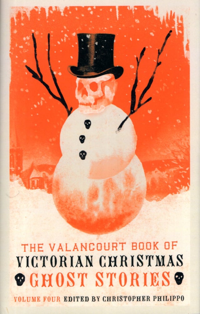 Item #67845 The Valancourt Book of Victorian Christmas Ghost Stories Volume Four. Christopher Philippo.