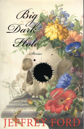 Item #67923 Big Dark Hole: And Other Stories. Jeffrey Ford