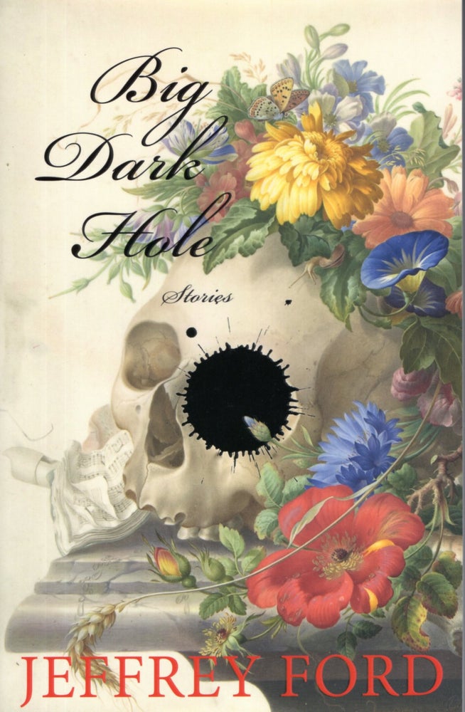 Item #67923 Big Dark Hole: And Other Stories. Jeffrey Ford.