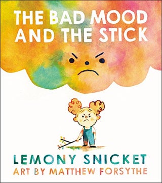 Item #67978 The Bad Mood and the Stick. Lemony Snicket