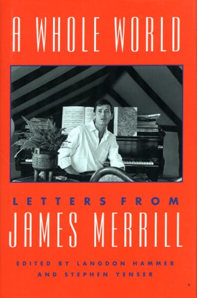 Item #67981 A Whole World: Letters from James Merrill. James Merrill