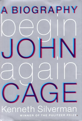 Item #68079 Begin Again: A Biography of John Cage. Kenneth Silverman