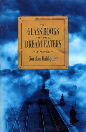 Item #68225 The Glass Books of the Dream Eaters. Gordon Dahlquist