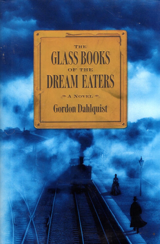 Item #68225 The Glass Books of the Dream Eaters. Gordon Dahlquist.