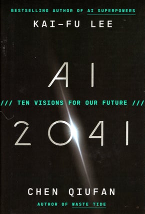 Item #68273 AI 2041: Ten Visions for Our Future. Kai-Fu Lee, Chen Qiufan