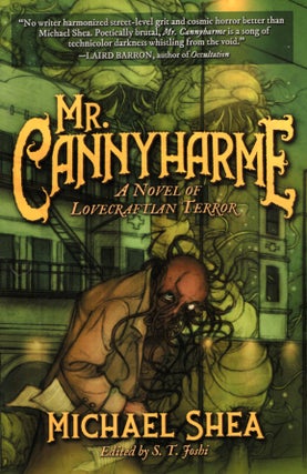 Item #68285 Mr. Cannyharme: A Novel of Lovecraftian Horror. Michael Shea