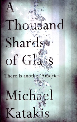 Item #68300 A Thousand Shards of Glass: There Is Another America. Michael Katakis