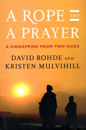 Item #68319 A Rope and a Prayer. David Rhode, Kristen Mulvihill