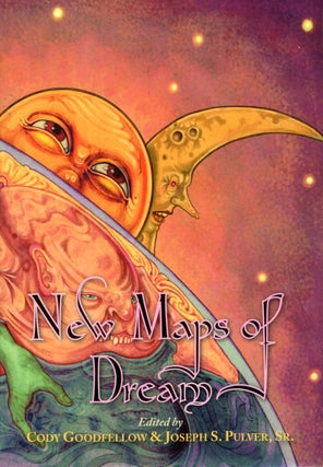 Item #68346 New Maps of Dream. Cody Goodfellow, Joseph S. Pulver Sr