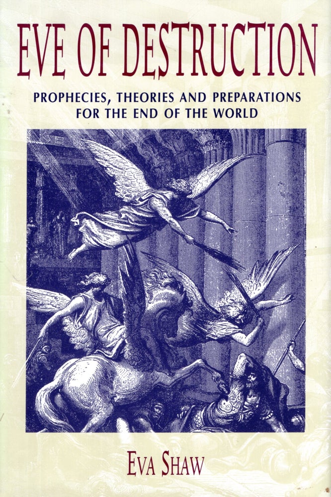 Item #68359 Eve of Destruction: Prophecies, Theories and Preparations for the End of the World. Eva Shaw.