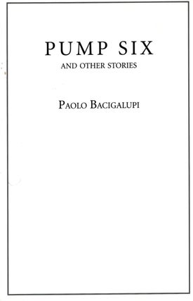 Item #68398 Pump Six and Other Stories. Paolo Bagigalupi