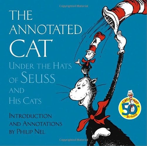 Item #68404 The Annotated Cat: Under the Hats of Seuss and His Cats. Philip Nel.