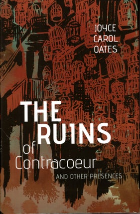 Item #68480 The Ruins of Contracoeur and Other Presences. Joyce Carol Oates