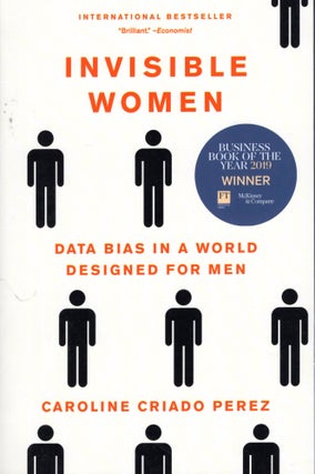 Item #68504 Invisible Women: Data Bias in a World Designed for Men. Caroline Criado Perez