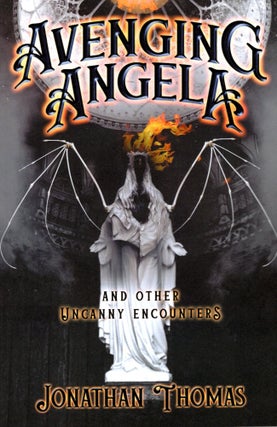 Item #68523 Avenging Angela and Other Uncanny Encounters. Jonathan Thomas