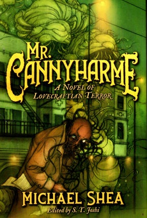 Item #68539 Mr. Cannyharme: A Novel of Lovecraftian Horror. Michael Shea