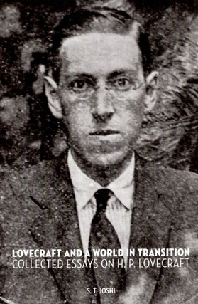 Item #68568 Lovecraft and a World in Transition: Collected Essays on H. P. Lovecraft. S. T. Joshi