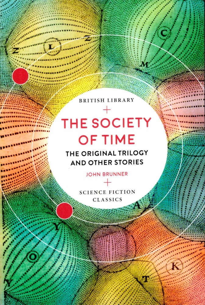 Item #68597 The Society of Time: The Original Trilogy and Other Stories. John Brunner.