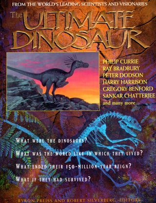 Item #68792 The Ultimate Dinosaur: Past, Present, and Future. Byron Preiss, Robert Silverberg