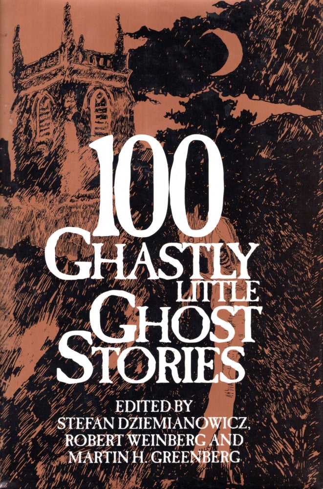 Item #68822 100 Ghastly Little Ghost Stories. Steffan Dziemianowicz, Robert Weinberg, Martin H. Greenberg.