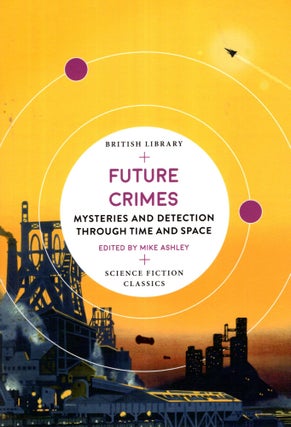 Item #68836 Future Crimes: Mysteries and Detection Through Time and Space. Mike Ashley
