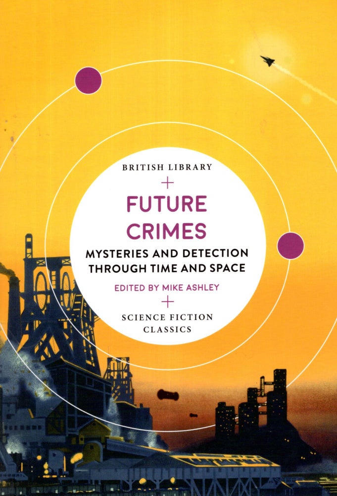 Item #68836 Future Crimes: Mysteries and Detection Through Time and Space. Mike Ashley.