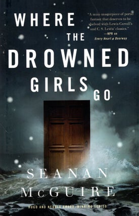 Item #68854 Where the Drowned Girls Go: Wayward Children Book 7. Seanan McGuire