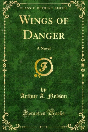 Item #68928 Wings of Danger. Arthur A. Nelson