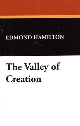 Item #68957 The Valley of Creation. Edmond Hamilton
