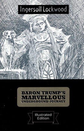 Item #69068 Baron Trump's Marvellous Underground Journey(Illustrated). Ingersoll Lockwood