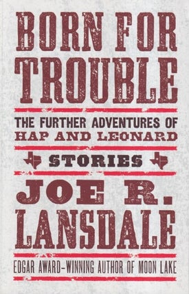 Item #69376 Born for Trouble: The Further Adventures of Hap and Leonard. Joe R. Lansdale