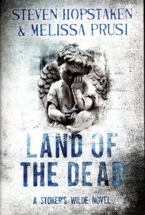 Item #69482 Land of the Dead: A Stoker's Wilde Novel. Steven Hopstaken, Melissa Prusi