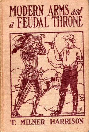Item #69554 Modern Arms and a Feudal Throne. T. Miller Harrison
