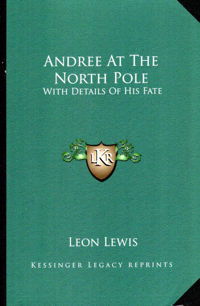 Item #69570 Andree At The North Pole: With Details Of His Fate. Leon Lewis.