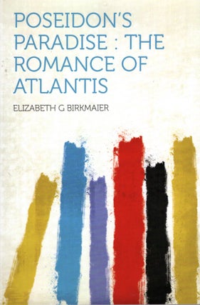 Item #69581 Poseidon's Paradise: the Romance of Atlantis. Elizabeth G. Birkmaier