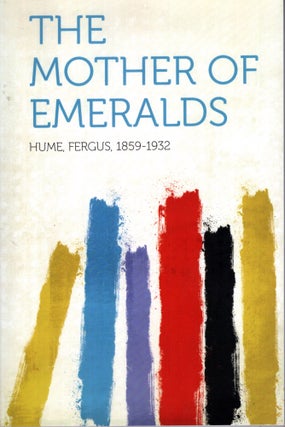 Item #69594 The Mother of Emeralds. Fergus Hume