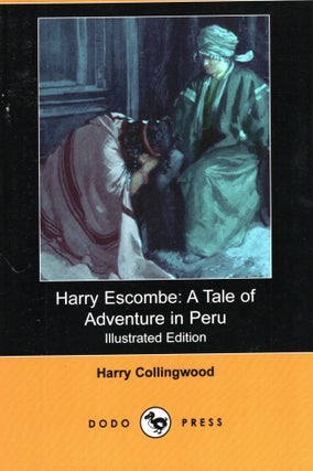 Item #69618 Harry Escombe A Tale of Adventure in Peru. Harry Collingwood