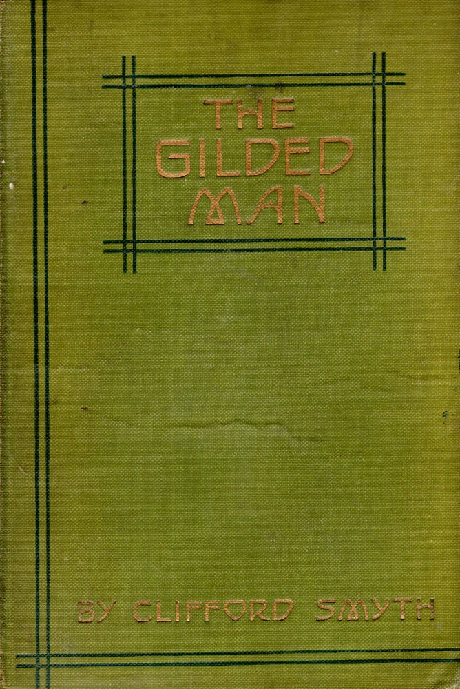 Item #69648 The Gilded Man A Romance of the Andes. Clifford Smyth.