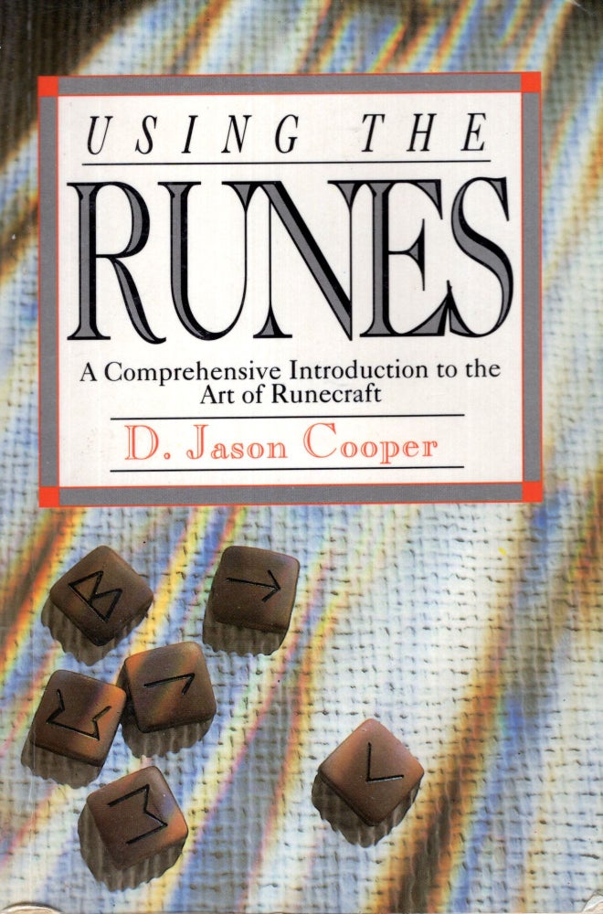 Item #69680 Using the Runes: A Comprehensive Introduction to the Art of Runecraft. D. Jason Cooper.