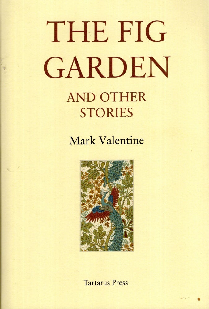 Item #69700 The Fig Garden and Other Stories. Mark Valentine.