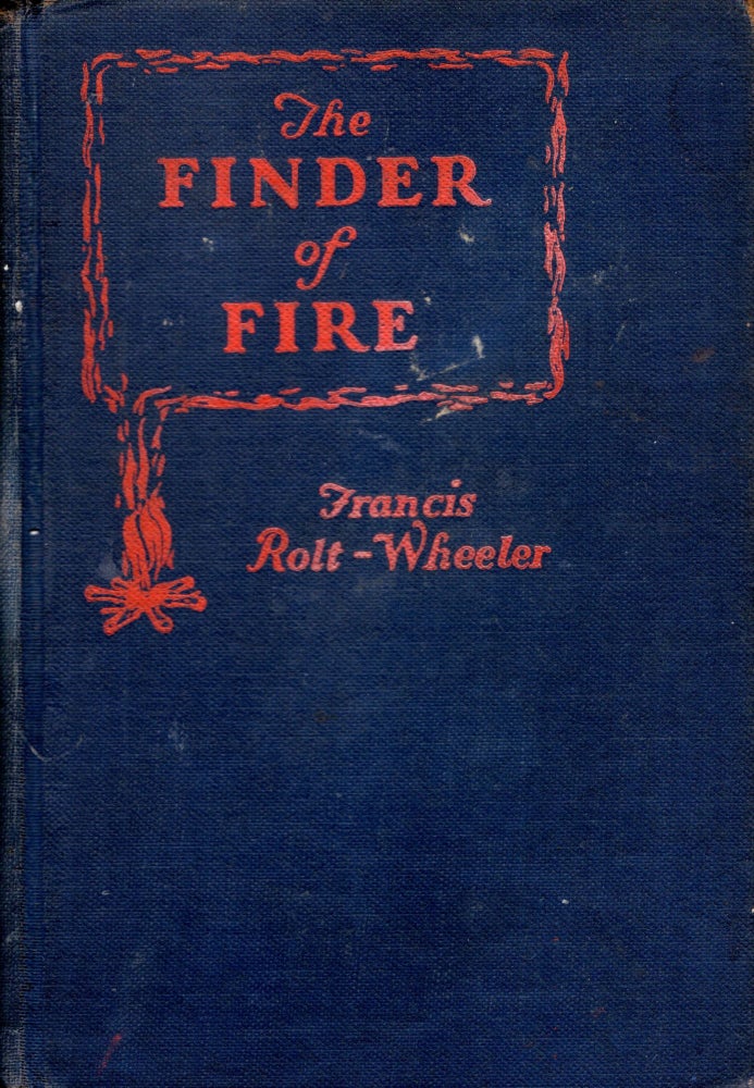 Item #69868 The Finder of Fire. Francis Rolt-Wheeler.