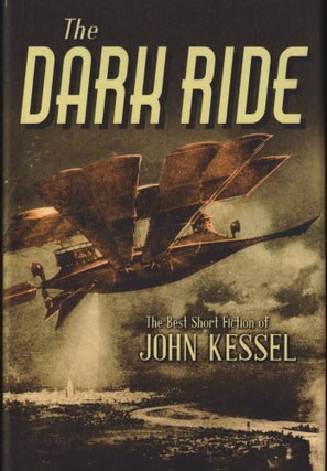 Item #70037 The Dark Ride: The Best Short Fiction of John Kessel. John Kessel