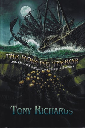 Item #70145 The Howling Terror and Other Lovecraftian Horror Stories. Tony Richards