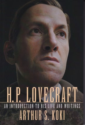 Item #70196 H. P. Lovecraft: An Introduction to His Life and Writings. Arthur S. Koki