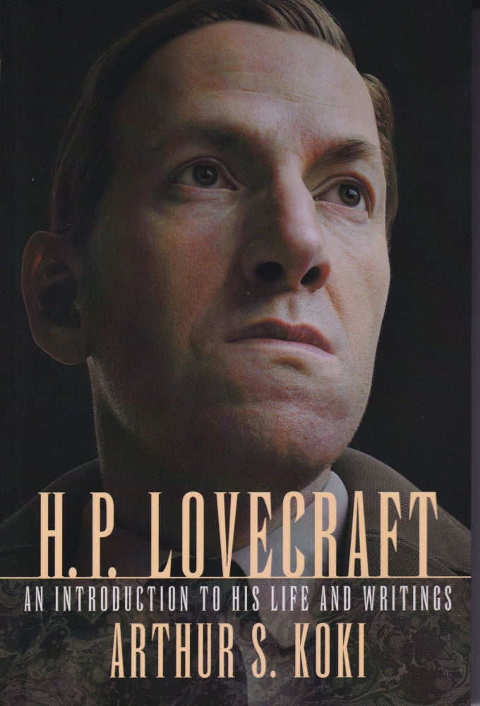 Item #70196 H. P. Lovecraft: An Introduction to His Life and Writings. Arthur S. Koki.