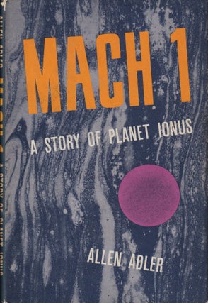 Item #70230 Mach 1, A Story of Planet Ionus. Allen Adler