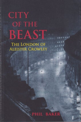 Item #70395 City of the Beast: The London of Aleister Crowley. Phil Baker