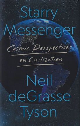 Item #70413 Starry Messenger: Cosmic Perspectives on Civilization. Neil Degrasse Tyson